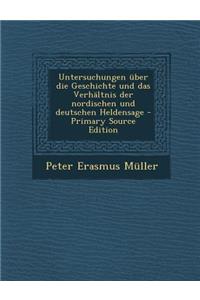 Untersuchungen Uber Die Geschichte Und Das Verhaltnis Der Nordischen Und Deutschen Heldensage