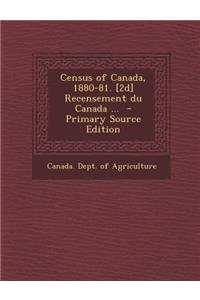 Census of Canada, 1880-81. [2d] Recensement Du Canada ...