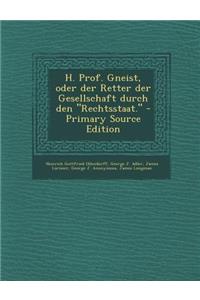 H. Prof. Gneist, Oder Der Retter Der Gesellschaft Durch Den 