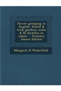 Flower Grouping in English, Scotch & Irish Gardens; Notes & 56 Sketches in Colour