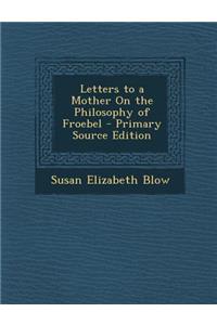 Letters to a Mother on the Philosophy of Froebel