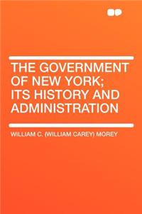 The Government of New York; Its History and Administration