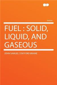Fuel: Solid, Liquid, and Gaseous