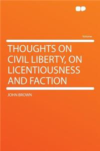 Thoughts on Civil Liberty, on Licentiousness and Faction