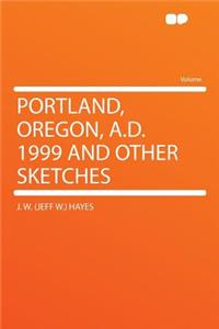 Portland, Oregon, A.D. 1999 and Other Sketches