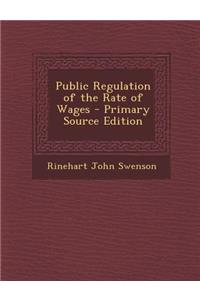 Public Regulation of the Rate of Wages