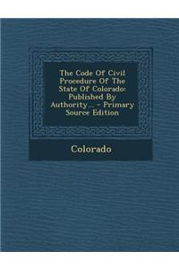 The Code of Civil Procedure of the State of Colorado