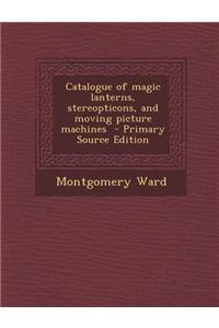 Catalogue of Magic Lanterns, Stereopticons, and Moving Picture Machines