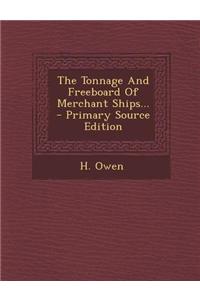 The Tonnage and Freeboard of Merchant Ships... - Primary Source Edition