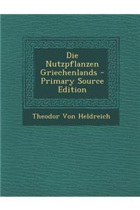 Die Nutzpflanzen Griechenlands - Primary Source Edition