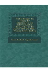 Verhandlungen Des Hauses Der Abgeordneten Des Osterreichischen Reichsrathes in Den Jahren 1879 Und 1880.