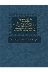 Pythagore Et La Philosophie Pythagoricienne: Contenant Les Fragments de Philolaus Et D'Archytas, Volume 2