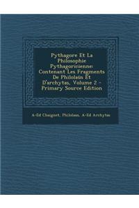 Pythagore Et La Philosophie Pythagoricienne: Contenant Les Fragments de Philolaus Et D'Archytas, Volume 2