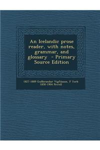An Icelandic Prose Reader, with Notes, Grammar, and Glossary - Primary Source Edition