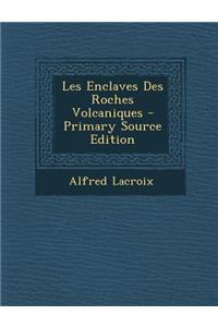 Les Enclaves Des Roches Volcaniques - Primary Source Edition