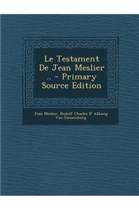 Le Testament de Jean Meslier .. - Primary Source Edition