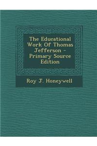 The Educational Work of Thomas Jefferson - Primary Source Edition