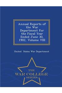 Annual Reports of the War Department for the Fiscal Year Ended June 30, 1902, Volume VIII - War College Series