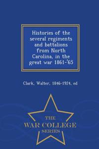 Histories of the Several Regiments and Battalions from North Carolina, in the Great War 1861-'65 - War College Series