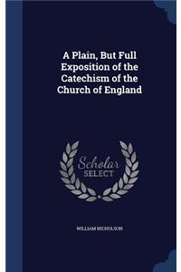 A Plain, But Full Exposition of the Catechism of the Church of England