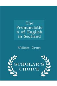 The Pronunciation of English in Scotland - Scholar's Choice Edition