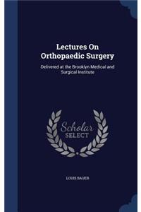 Lectures On Orthopaedic Surgery