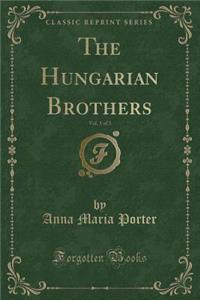 The Hungarian Brothers, Vol. 1 of 3 (Classic Reprint)