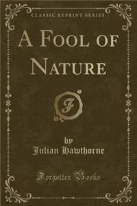 A Fool of Nature (Classic Reprint)