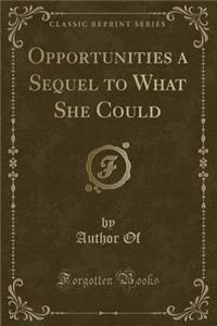 Opportunities a Sequel to What She Could (Classic Reprint)