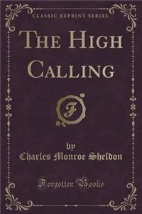 The High Calling (Classic Reprint)