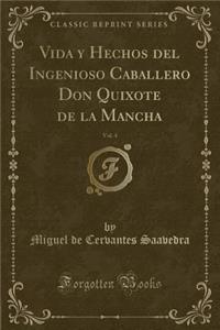 Vida Y Hechos del Ingenioso Caballero Don Quixote de la Mancha, Vol. 4 (Classic Reprint)
