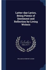 Latter-day Lyrics, Being Poems of Sentiment and Reflection by Living Writers