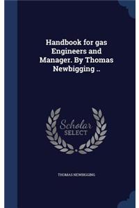 Handbook for gas Engineers and Manager. By Thomas Newbigging ..