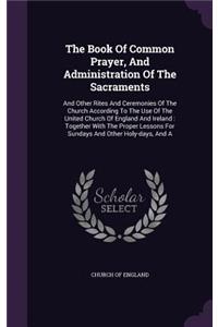 The Book of Common Prayer, and Administration of the Sacraments