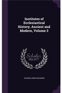 Institutes of Ecclesiastical History, Ancient and Modern, Volume 3