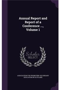 Annual Report and Report of a Conference ..., Volume 1