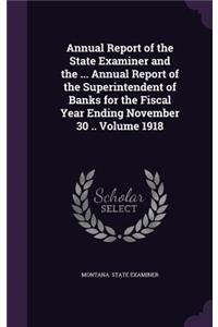 Annual Report of the State Examiner and the ... Annual Report of the Superintendent of Banks for the Fiscal Year Ending November 30 .. Volume 1918
