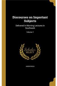 Discourses on Important Subjects