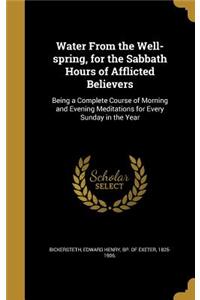 Water From the Well-spring, for the Sabbath Hours of Afflicted Believers