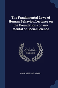 The Fundamental Laws of Human Behavior; Lectures on the Foundations of any Mental or Social Science