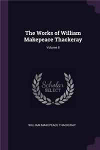 The Works of William Makepeace Thackeray; Volume 8