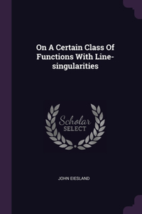 On A Certain Class Of Functions With Line-singularities