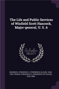 The Life and Public Services of Winfield Scott Hancock, Major-general, U. S. A