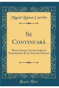 Se Continuarï¿½: Pieza Cï¿½mica, Escrito Sobre El Pensamiento de Un Artï¿½culo Francï¿½s (Classic Reprint)