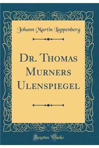 Dr. Thomas Murners Ulenspiegel (Classic Reprint)