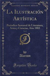 La IlustraciÃ³n ArtÃ­stica, Vol. 2: Periodico Semanal de Literatura, Artes Y Ciencias, AÃ±o 1883 (Classic Reprint)