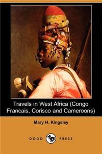 Travels in West Africa (Congo Francais, Corisco and Cameroons) (Dodo Press)