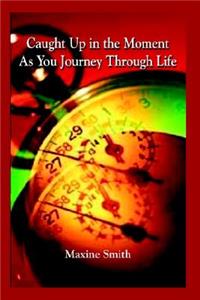 Caught Up in the Moment as You Journey Through Life