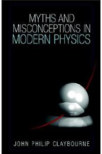 Myths and Misconceptions in Modern Physics