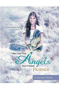 I Was Told That Angels Don't Need Friends